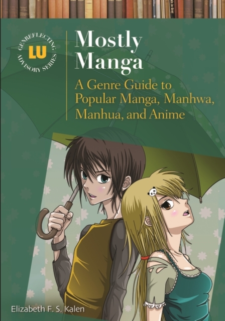 Mostly Manga : A Genre Guide to Popular Manga, Manhwa, Manhua, and Anime, Hardback Book