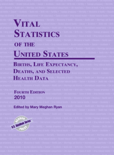 Vital Statistics of the United States 2010 : Births, Life Expectancy, Deaths, and Selected Health Data, Hardback Book