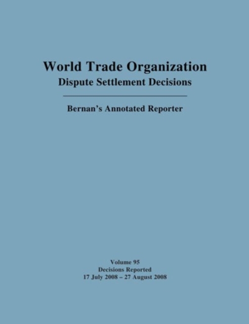 WTO Dispute Settlement Decisions: Bernan's Annotated Reporter : Decisions Reported 17 July 2008 - 27 August 2008, Hardback Book