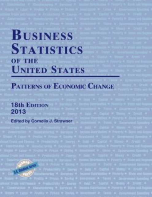 Business Statistics of the United States 2013 : Patterns of Economic Change, Hardback Book