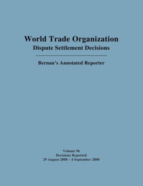 WTO Dispute Settlement Decisions : Bernan's Annotated Reporter: Decisions Reported 29 August 2008 - 4 September 2008, Hardback Book