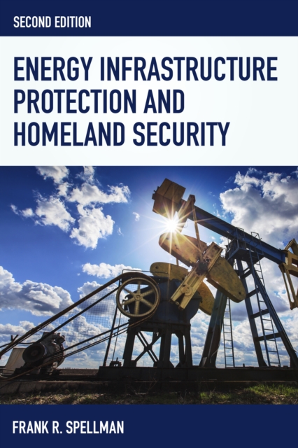 Energy Infrastructure Protection and Homeland Security, Paperback / softback Book