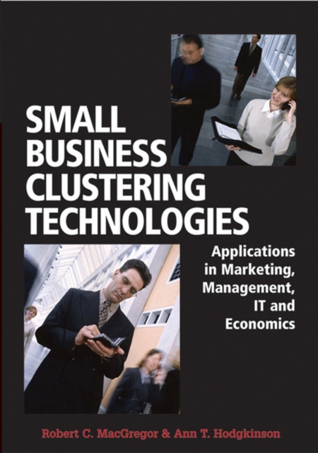 Small Business Clustering Technologies : Applications in Marketing, Management, IT and Economics, Hardback Book