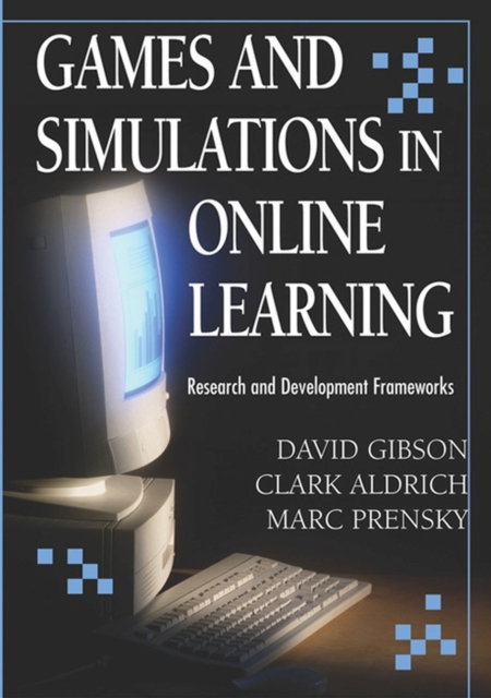 Games and Simulations in Online Learning : Research and Development Frameworks, Hardback Book