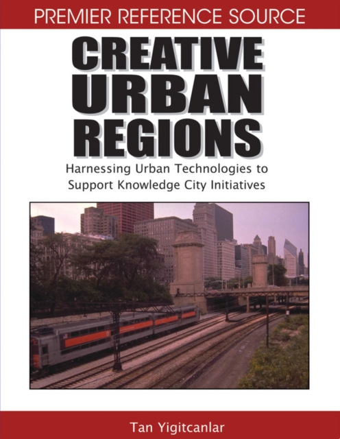Creative Urban Regions: Harnessing Urban Technologies to Support Knowledge City Initiatives, PDF eBook
