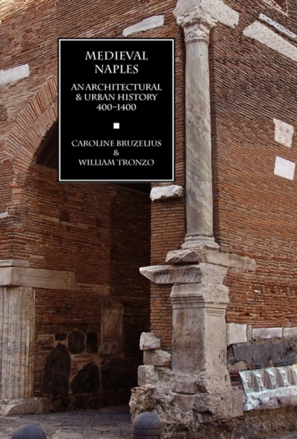 Medieval Naples : An Architectural & Urban History, 400-1400, Hardback Book