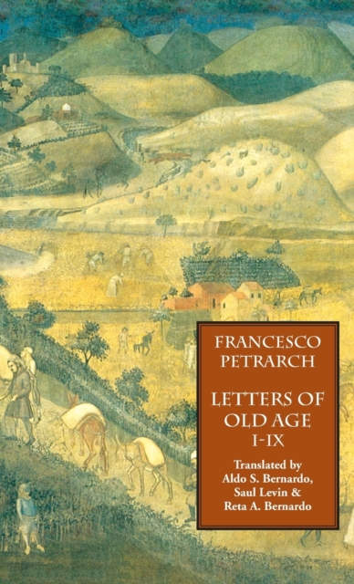 Letters of Old Age (Rerum Senilium Libri) Volume 1, Books I-IX, Hardback Book