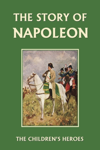 The Story of Napoleon (Yesterday's Classics), Paperback / softback Book