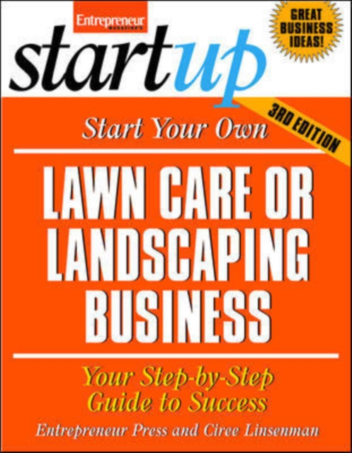 Start Your Own Lawncare and Landscaping Business : Your Step-By-Step Guide to Success, Paperback Book