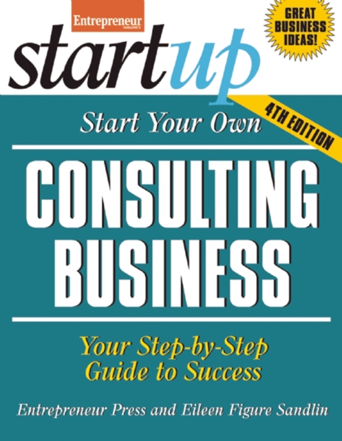 Start Your Own Consulting Business : Your Step-By-Step Guide to Success, Paperback / softback Book