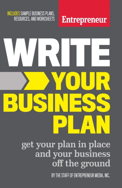 Write Your Business Plan : Get Your Plan in Place and Your Business off the Ground, Paperback / softback Book