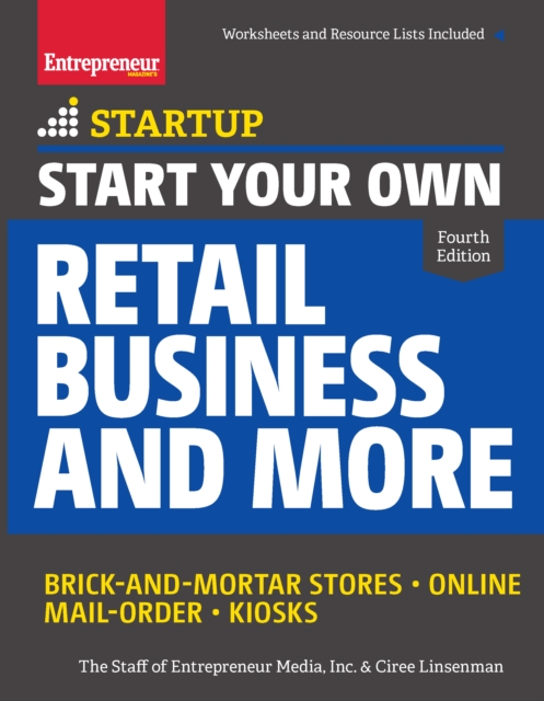 Start Your Own Retail Business and More : Brick-and-Mortar Stores  Online  Mail Order  Kiosks, Paperback / softback Book