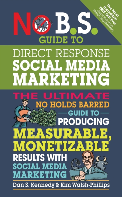 No B.S. Guide to Direct Response Social Media Marketing : The Ultimate No Holds Barred Guide to Producing Measurable, Monetizable Results with Social Media Marketing, Paperback / softback Book