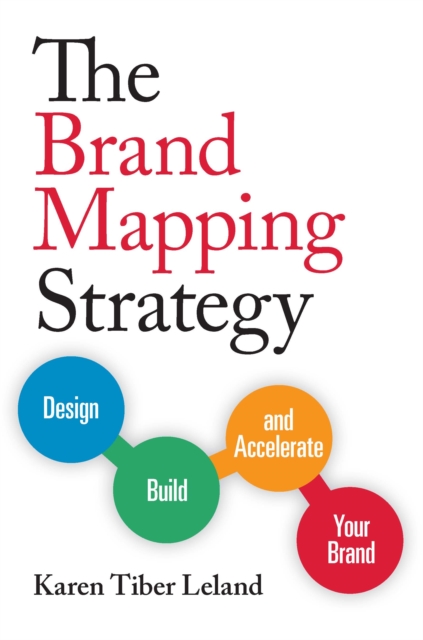 The Brand Mapping Strategy : Design, Build, and Accelerate Your Brand, Paperback / softback Book
