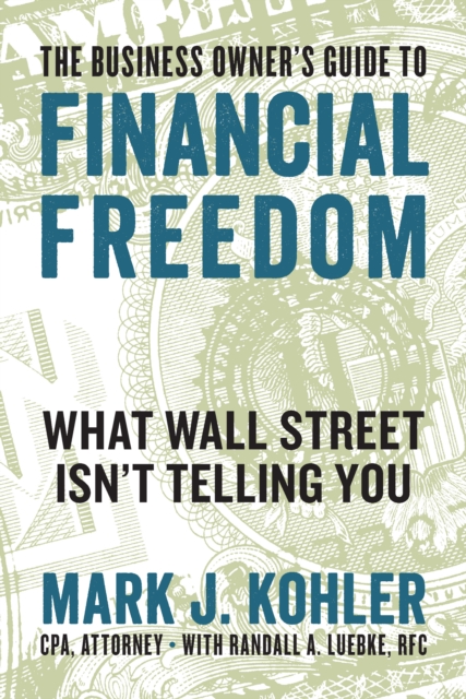 The Business Owner's Guide to Financial Freedom : What Wall Street Isn't Telling You, Paperback / softback Book