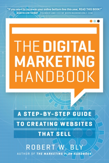The Digital Marketing Handbook : A Step-By-Step Guide to Creating Websites That Sell, Paperback / softback Book