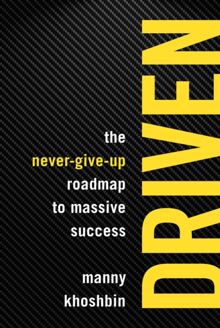 Driven : The Never-Give-Up Roadmap to Massive Success, Paperback / softback Book