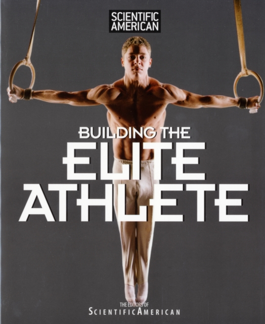 Scientific American Building the Elite Athlete, Paperback / softback Book