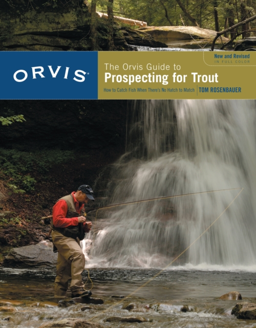 Orvis Guide to Prospecting for Trout, New and Revised : How To Catch Fish When There's No Hatch To Match, Paperback / softback Book