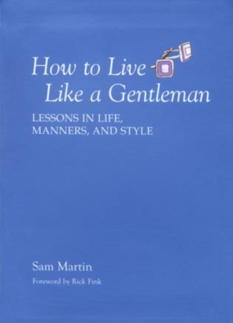 How to Live Like a Gentleman : Lessons In Life, Manners, And Style, Paperback / softback Book