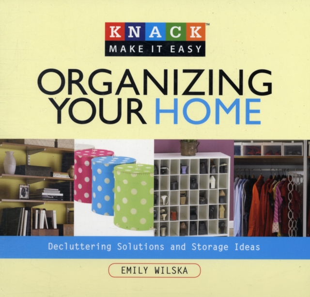Knack Organizing Your Home : Decluttering Solutions And Storage Ideas, Paperback / softback Book