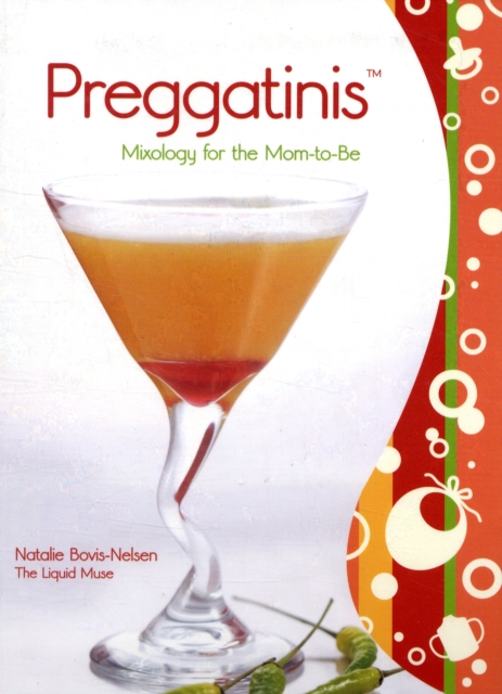 Preggatinis™ : Mixology For The Mom-To-Be, Paperback / softback Book