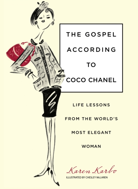 Gospel According to Coco Chanel : Life Lessons From The World's Most Elegant Woman, Hardback Book