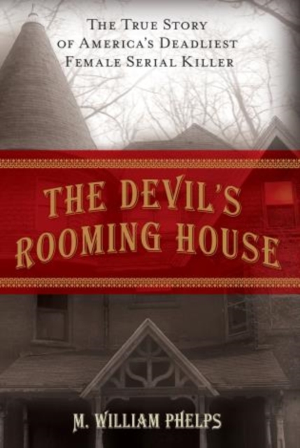 Devil's Rooming House : The True Story Of America's Deadliest Female Serial Killer, Hardback Book