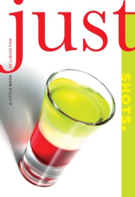 Just Shots : A Little Book Of Liquid Fun, Paperback / softback Book