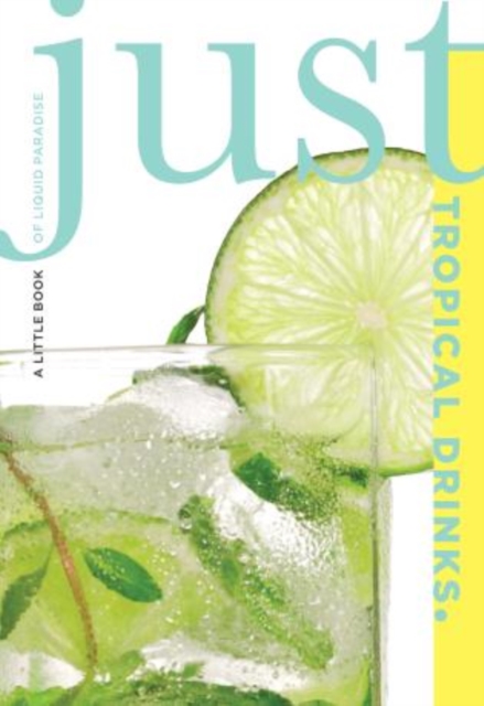 Just Tropical Drinks : A Little Book Of Liquid Paradise, Paperback / softback Book