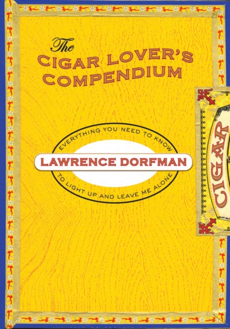 Cigar Lover's Compendium : Everything You Need to Light Up and Leave Me Alone, Hardback Book
