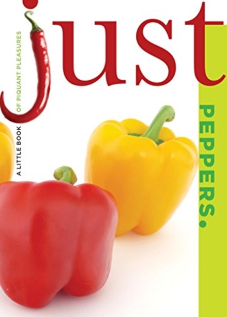 Just Peppers : A Little Book of Piquant Pleasures, Paperback / softback Book