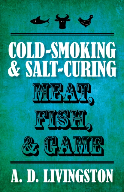 Cold-Smoking & Salt-Curing Meat, Fish, & Game, Paperback / softback Book