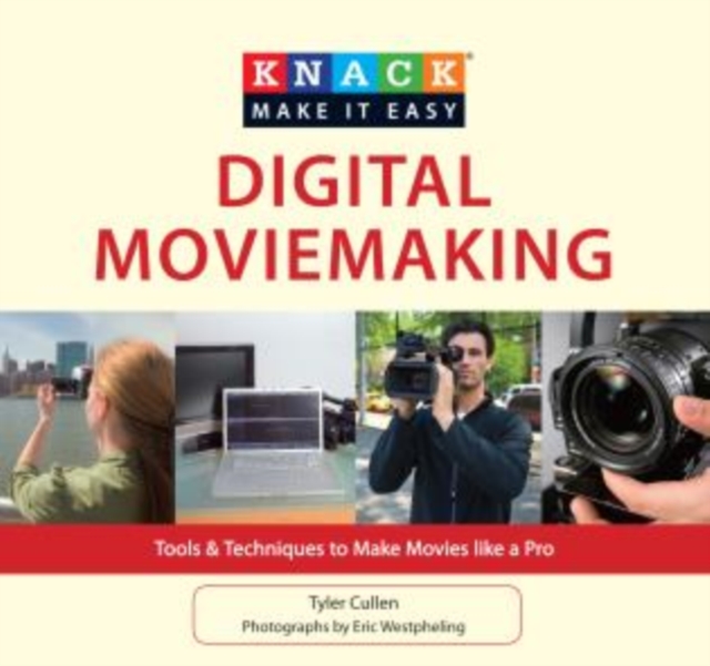 Knack Digital Moviemaking : Tools & Techniques To Make Movies Like A Pro, Paperback / softback Book