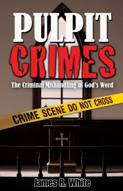 Pulpit Crimes : The Criminal Mishandling of God's Word, Paperback / softback Book