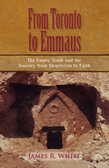 From Toronto to Emmaus the Empty Tomb and the Journey from Skepticism to Faith, Paperback / softback Book