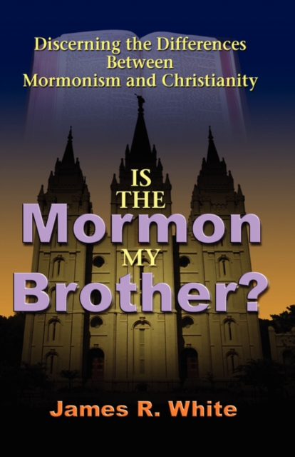 Is the Mormon My Brother? : Discerning the Differences Between Mormonism and Christianity, Paperback / softback Book