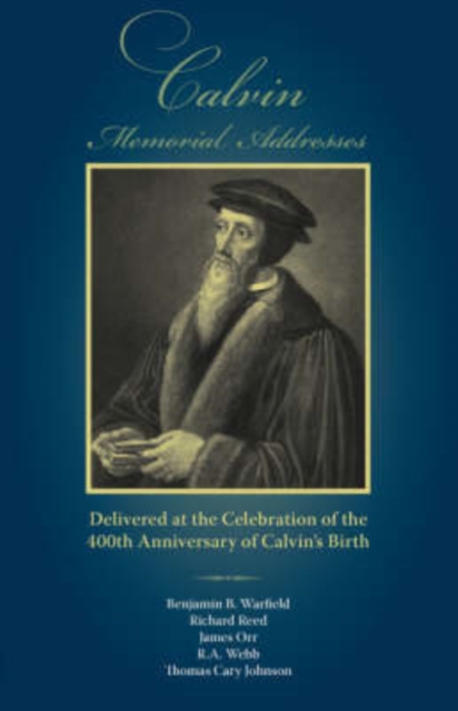 Calvin Memorial Addresses : The 400th Anniversary of Calvin's Birth, Paperback / softback Book