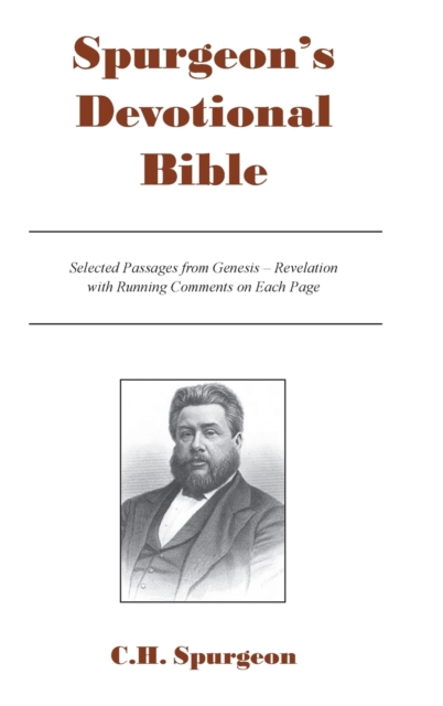 Spurgeon's Devotional Bible : Selected Passages from Genesis - Revelation with Running Comments on Each Page, Hardback Book