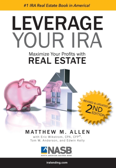 Leverage Your IRA : Maximize your Profits with Real Estate, Hardback Book
