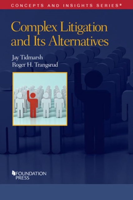 Complex Litigation and Its Alternatives : Problems in Advanced Civil Procedure, Paperback / softback Book