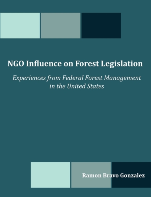 Ngo Influence on Forest Legislation : Experiences from Federal Forest Management in the United States, Paperback / softback Book