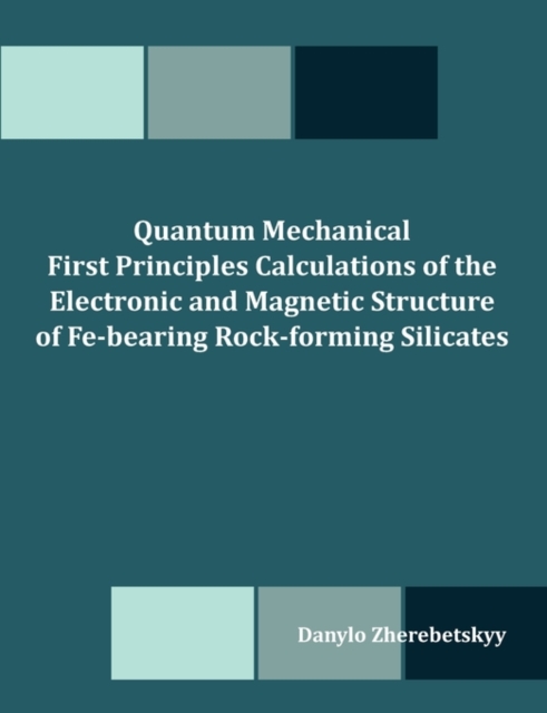 Quantum Mechanical First Principles Calculations of the Electronic and Magnetic Structure of Fe-Bearing Rock-Forming Silicates, Paperback / softback Book