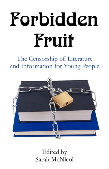 Forbidden Fruit : The Censorship of Literature and Information for Young People, Paperback / softback Book