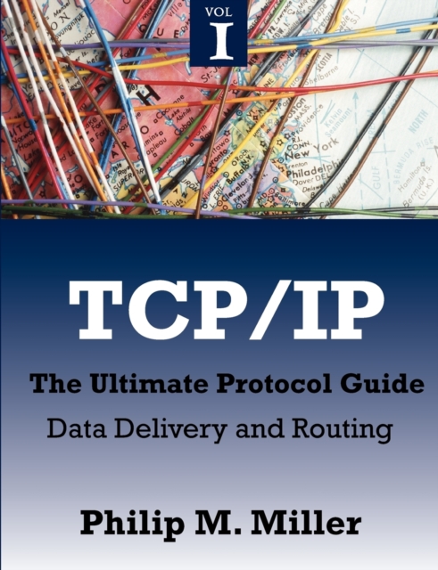 TCP/IP - The Ultimate Protocol Guide : Volume 1 - Data Delivery and Routing, Paperback / softback Book