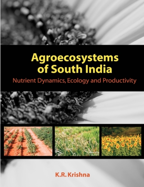 Agroecosystems of South India : Nutrient Dynamics, Ecology and Productivity, Paperback / softback Book