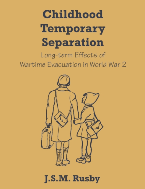 Childhood Temporary Separation : Long-Term Effects of Wartime Evacuation in World War 2, Paperback / softback Book