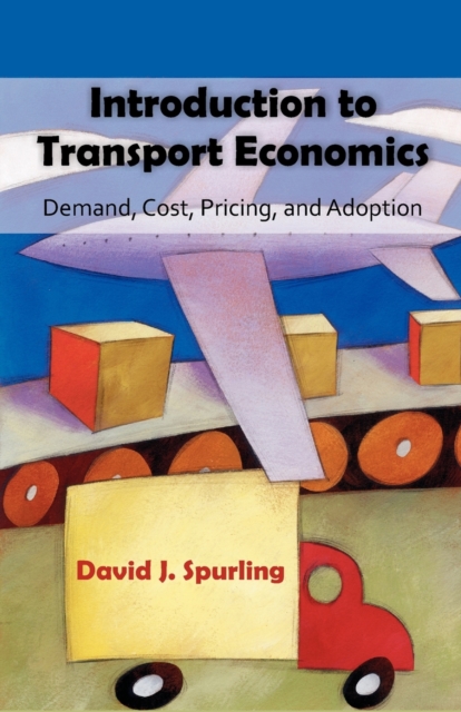 Introduction to Transport Economics : Demand, Cost, Pricing, and Adoption, Paperback / softback Book