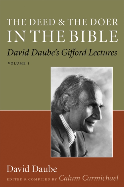 The Deed and the Doer in the Bible : David Daube's Gifford Lectures, Volume 1, Paperback / softback Book