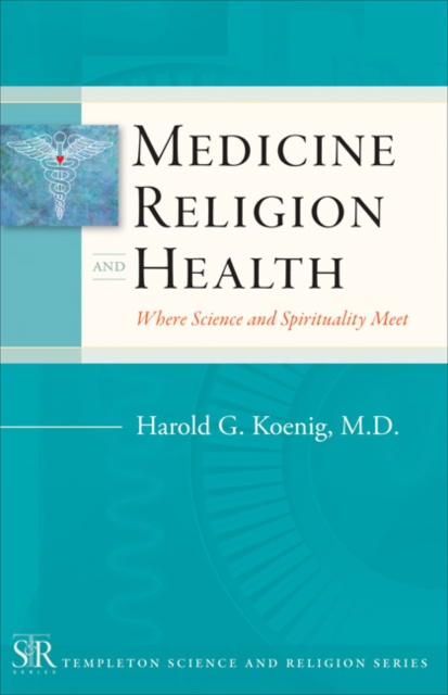 Medicine, Religion, and Health : Where Science and Spirituality Meet, Paperback / softback Book